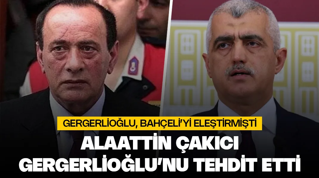 Alaattin Çakıcı’dan Gergerlioğlu’na tehdit