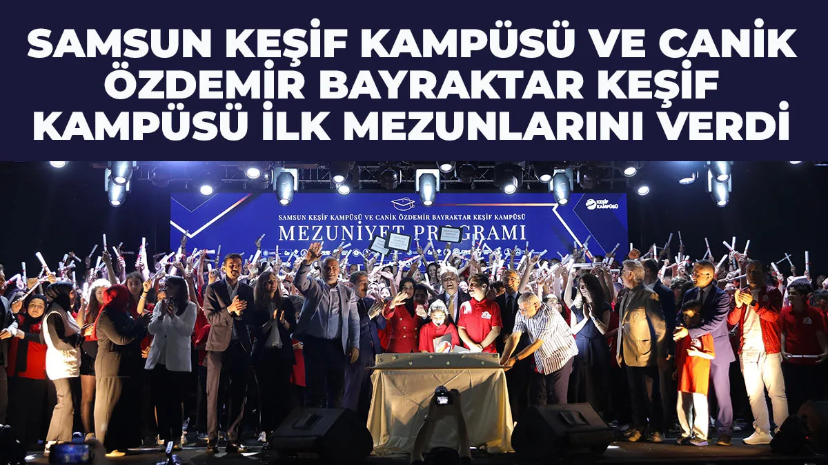 Samsun Keşif Kampüsü Ve Canik Özdemir Bayraktar Keşif Kampüsü İlk Mezunlarını Verdi