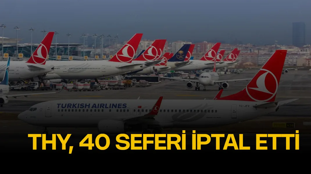 THY, olumsuz hava koşulları nedeniyle 40 seferini iptal etti