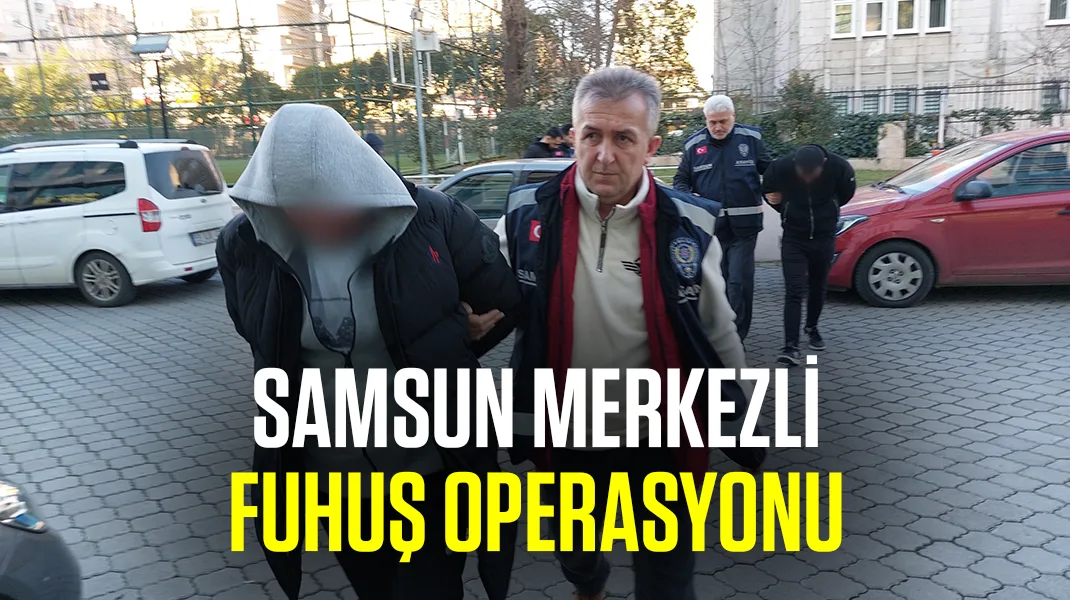 Samsun merkezli fuhuş operasyonu