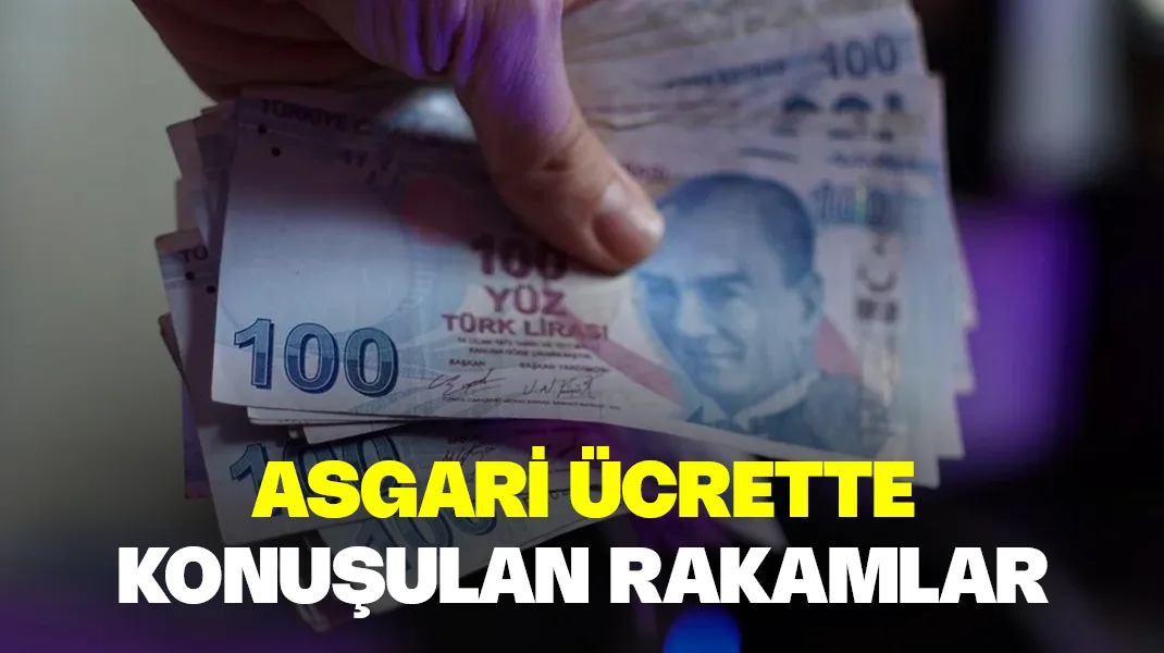Asgari ücrette konuşulan rakamlar