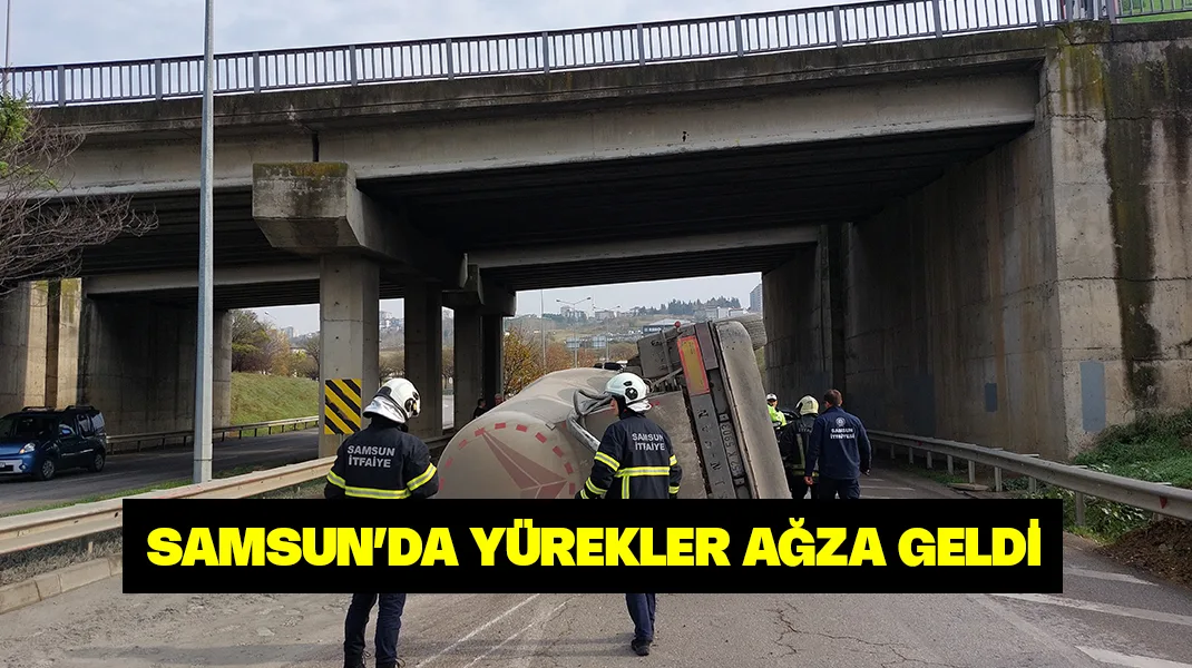 Samsun’da yürekler ağza geldi