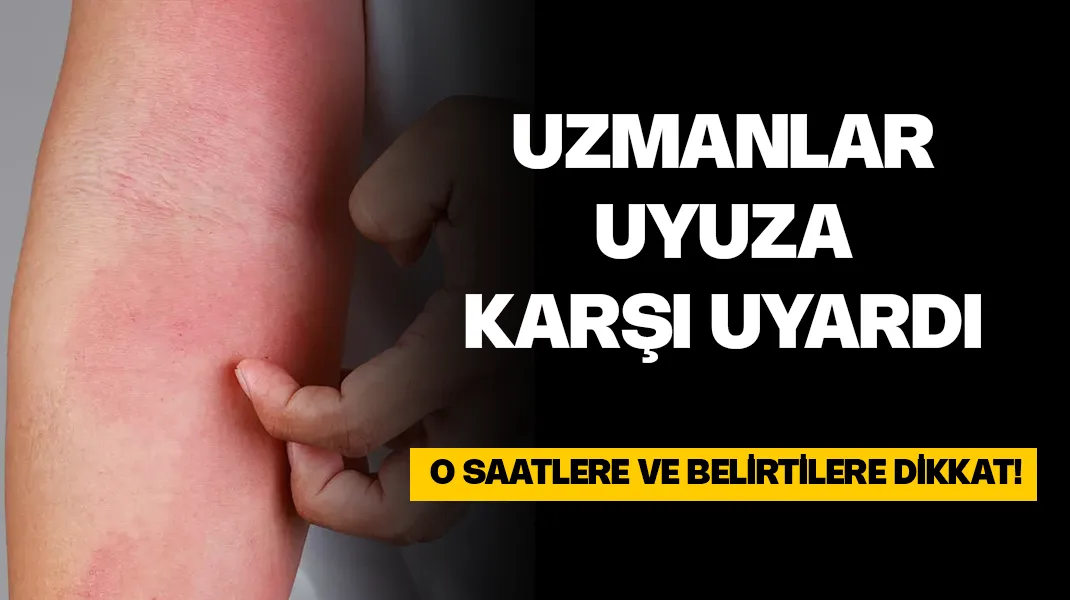 Uzmanlar uyuza karşı uyardı: “O belirtilere dikkat”