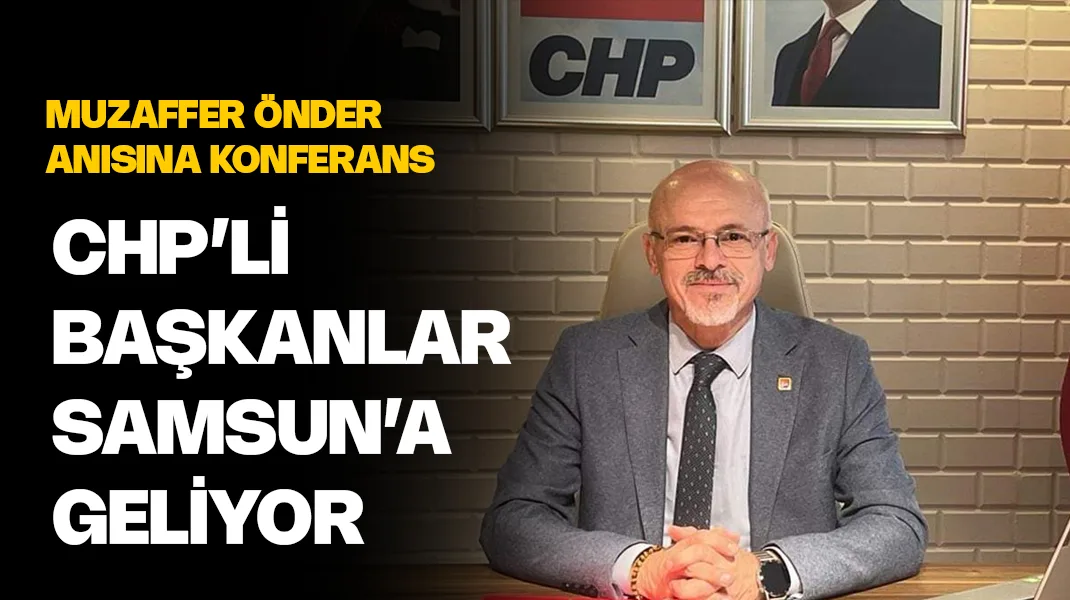 CHP’li belediye başkanları Samsun’a geliyor