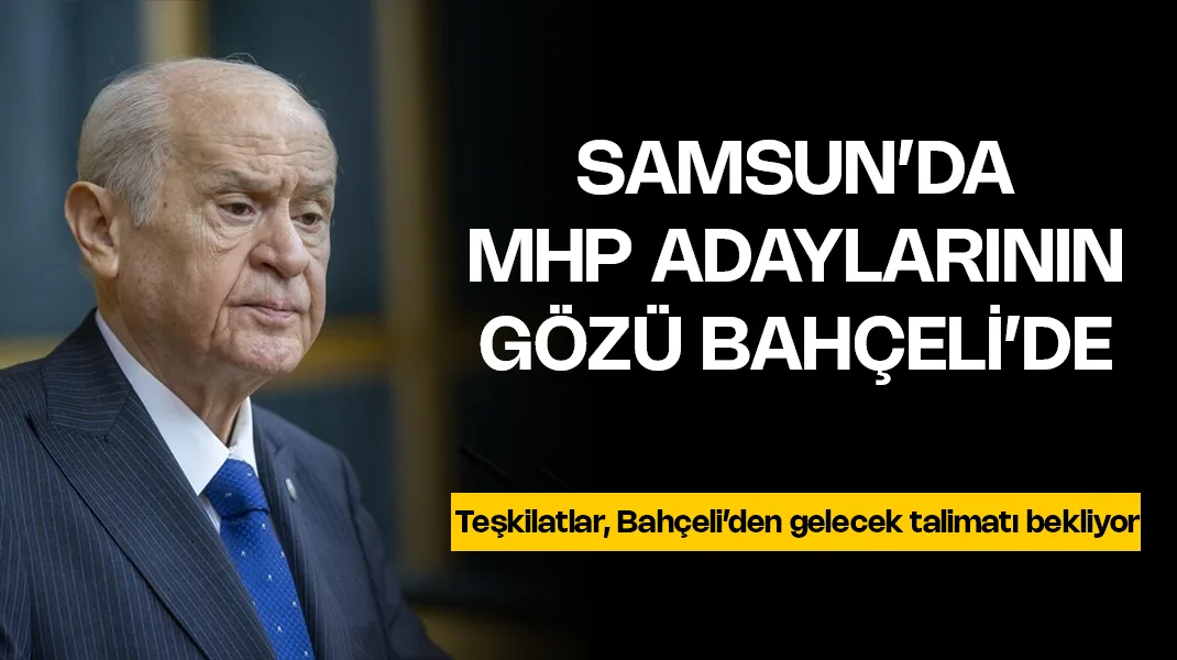 MHP’de adaylar Bahçeli’den talimat bekliyor