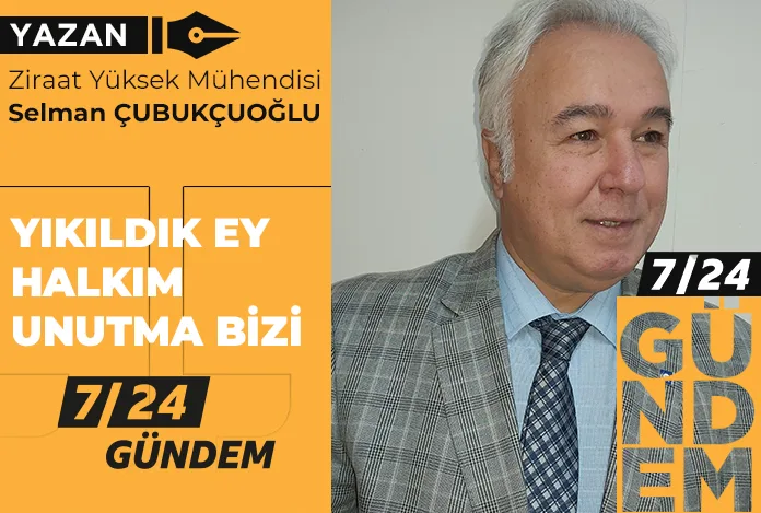 Yıkıldık ey halkım unutma bizi!