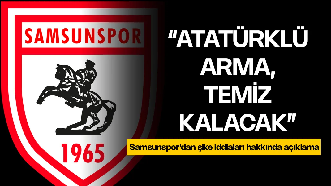 Samsunspor’dan şike açıklaması: “Atatürklü Arma temiz kalacak”