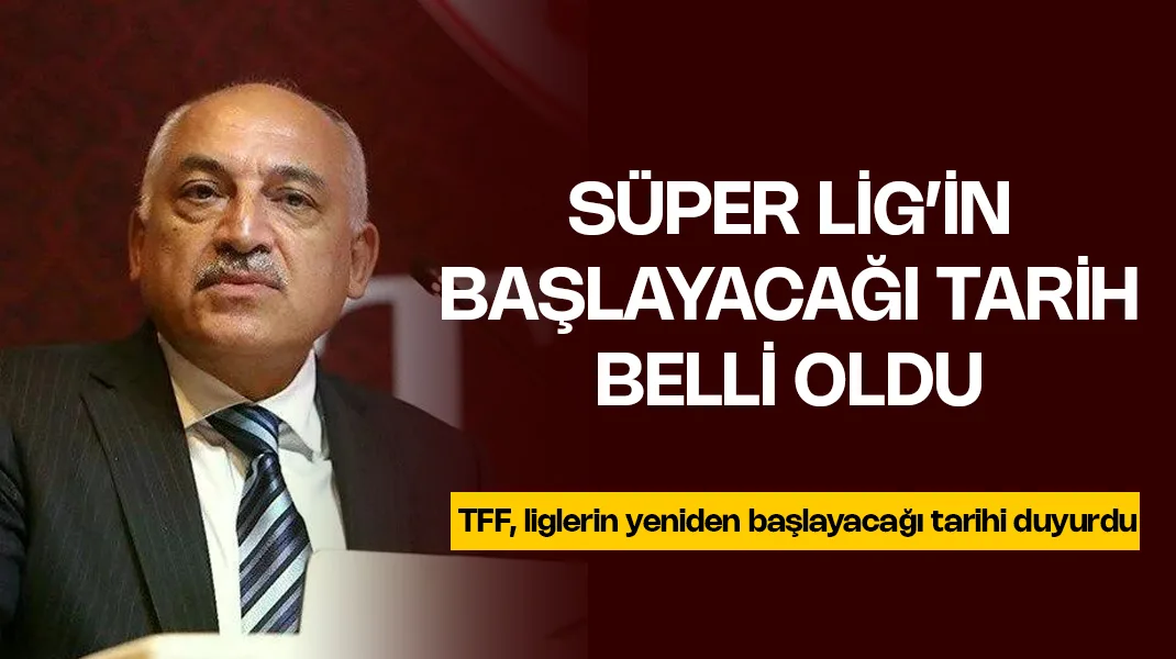 TFF Başkanı Mehmet Büyükekşi, Süper Lig’in yeniden başlayacağı tarihi açıkladı