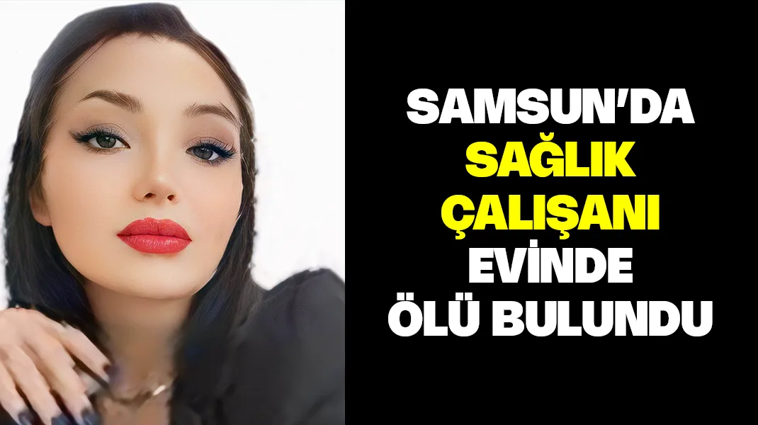 Sağlık çalışanı genç kız evinde ölü bulundu