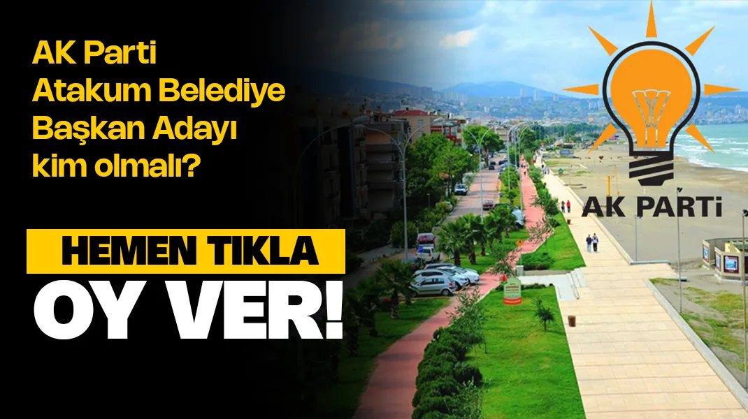 AK Parti Atakum Belediye Başkan Adayı Kim Olmalı? Anket Oy ver!