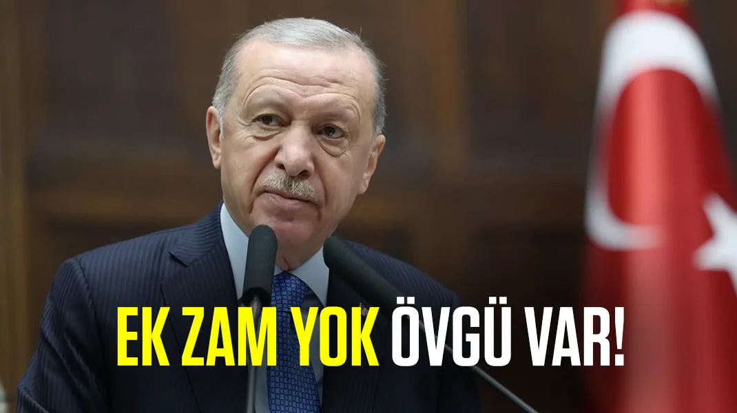Ek zam yok, övgü var!