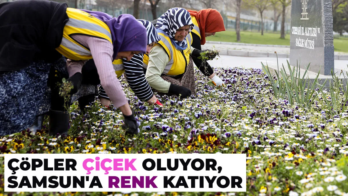 Çöpler Çiçek Oluyor, Samsun’a Renk Katıyor
