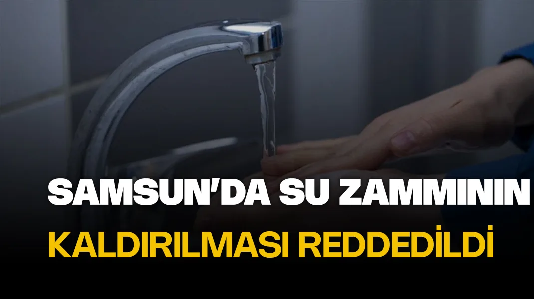 Samsun’da ‘otomatik su zammının’ kaldırılması önergesi reddedildi
