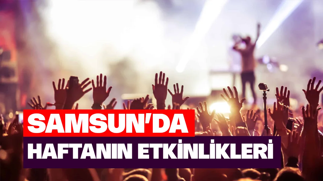 Samsun’da haftanın etkinlikleri