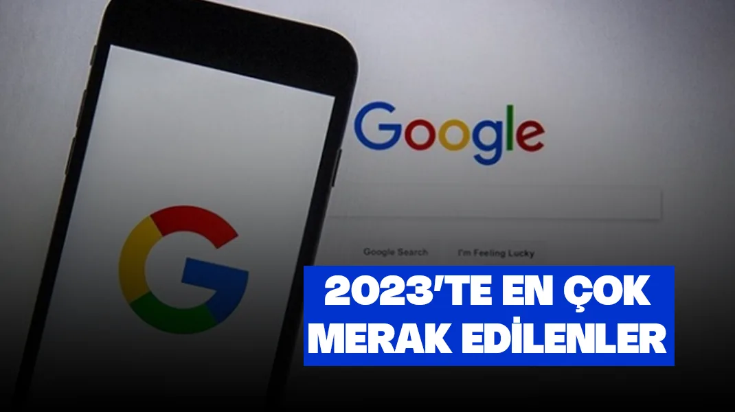 2023’te en çok merak edilenler