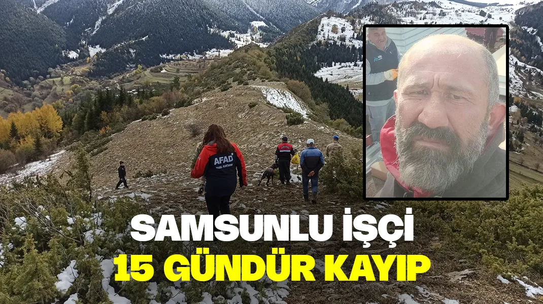 Samsunlu işçi 15 gündür kayıp