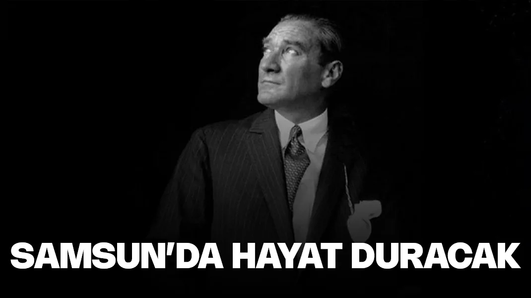 Ulu Önder Atatürk, Samsun’da özlem ve minnetle anılacak
