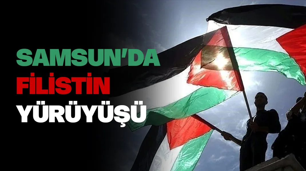 Samsun’da Filistin yürüyüşü