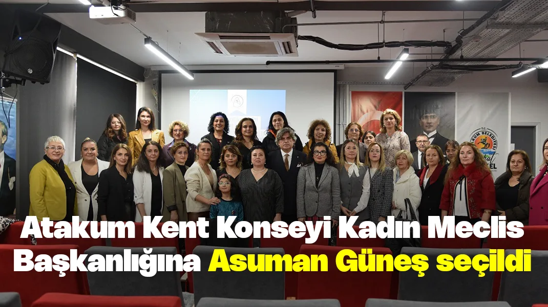 Atakum Kent Konseyi Kadın Meclisi Başkanlığı’na Asuman Güneş seçildi