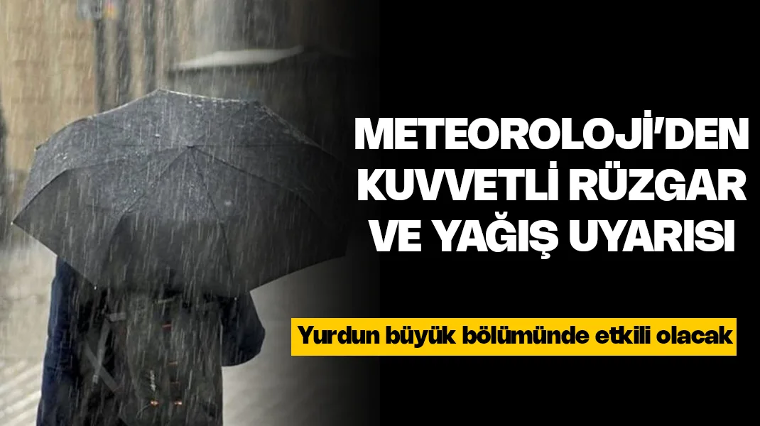 Meteoroloji’den kuvvetli rüzgar ve yağış uyarısı