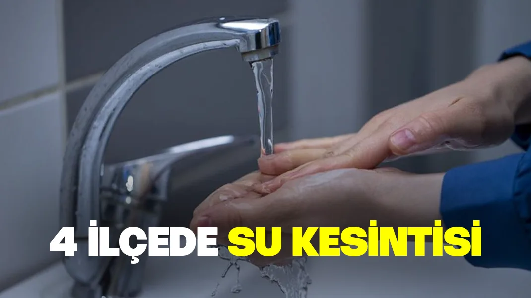 4 ilçede su kesintisi