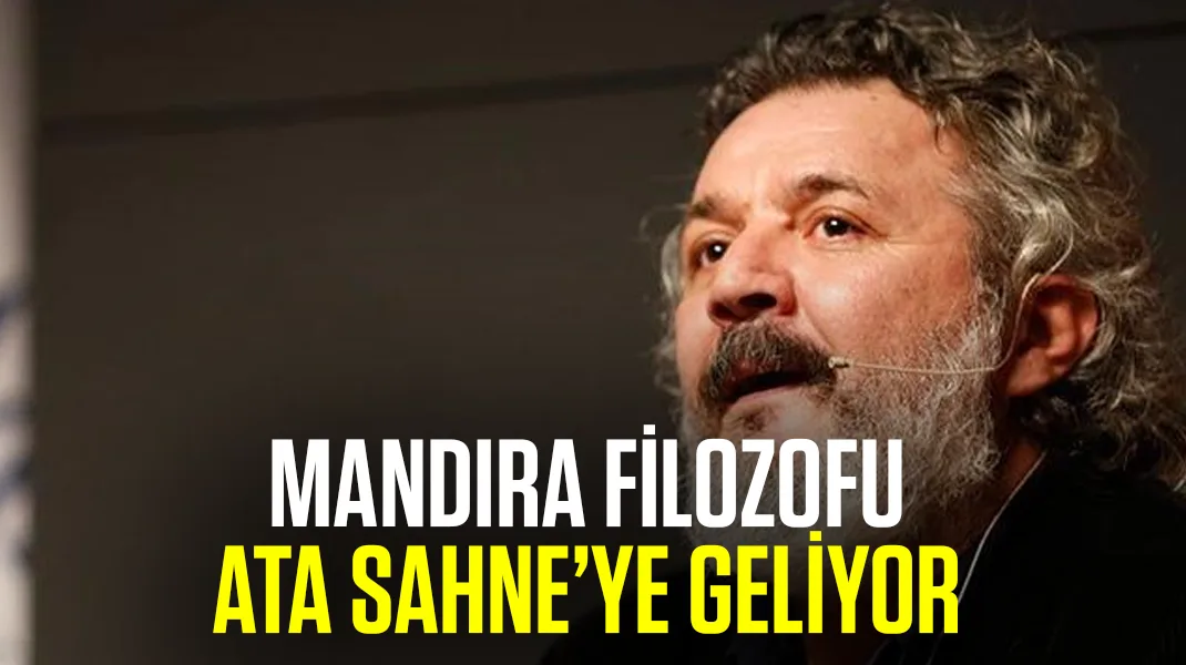‘Mandıra Filozofu’ Ata Sahne’ye geliyor