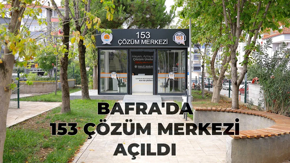 Büyükşehir Tarafından Bafra’da 153 Çözüm Merkezi Açıldı