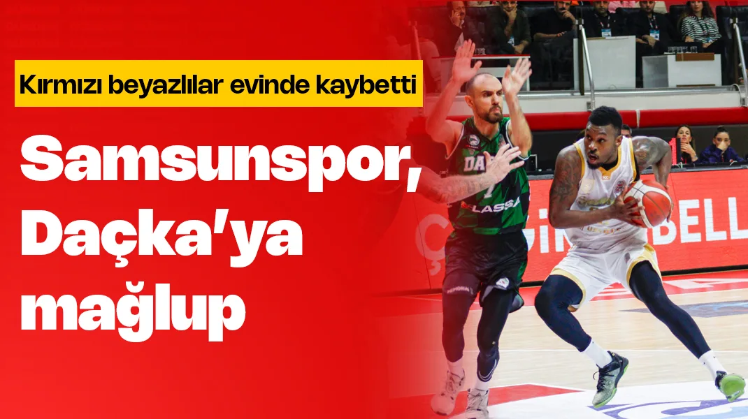 Samsunspor evinde Daçka’ya mağlup