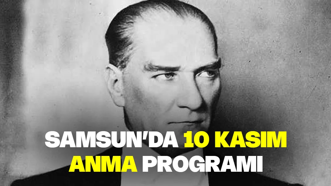 Samsun’da 10 Kasım anma programı