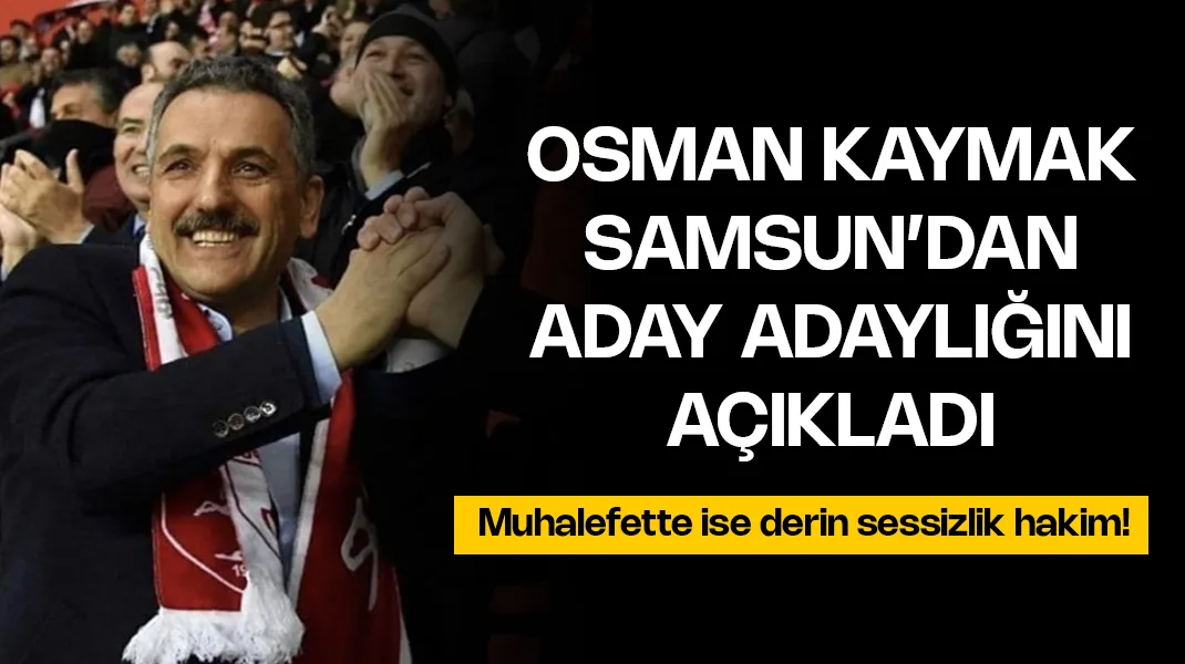 Osman Kaymak Samsun için aday adaylığını açıkladı