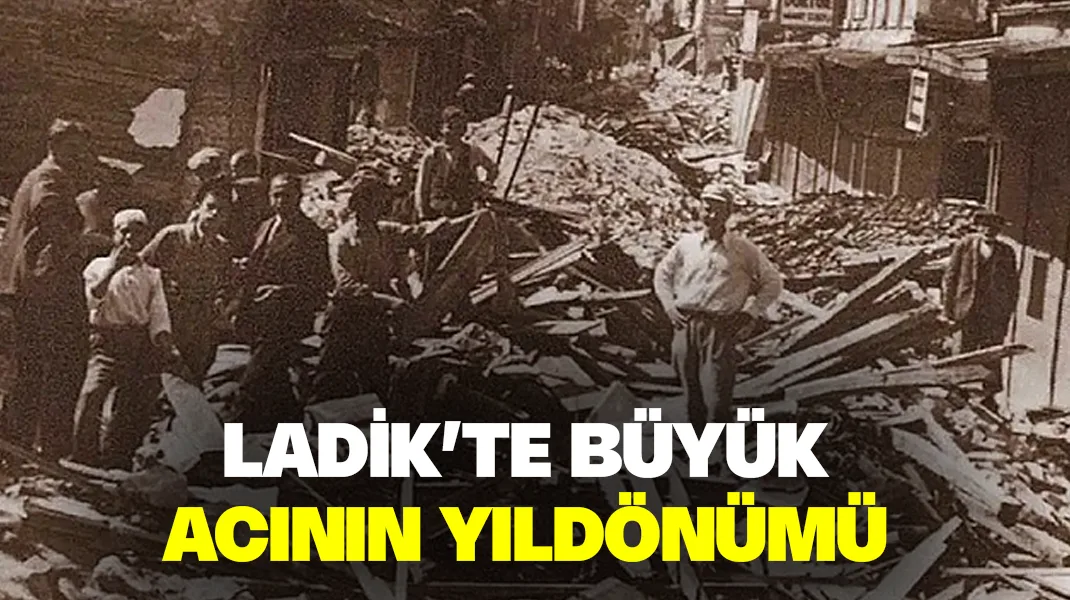 Ladik’te büyük acının yıldönümü