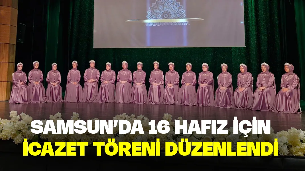 Samsun’da 16 hafız için icazet töreni düzenlendi