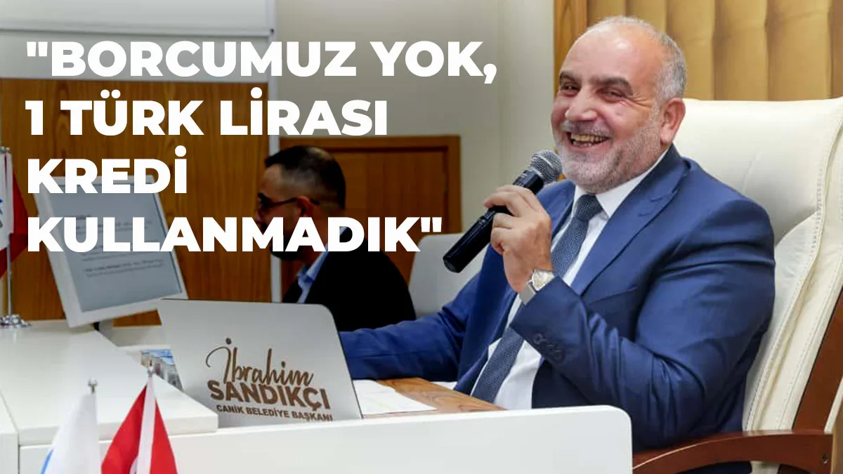 Başkan Sandıkçı: “Borcumuz Yok, 1 Türk Lirası Kredi Kullanmadık”