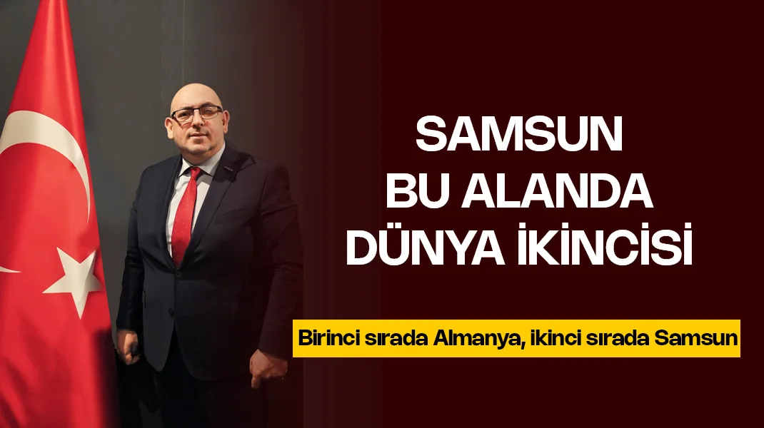 Samsun bu alanda dünya ikincisi