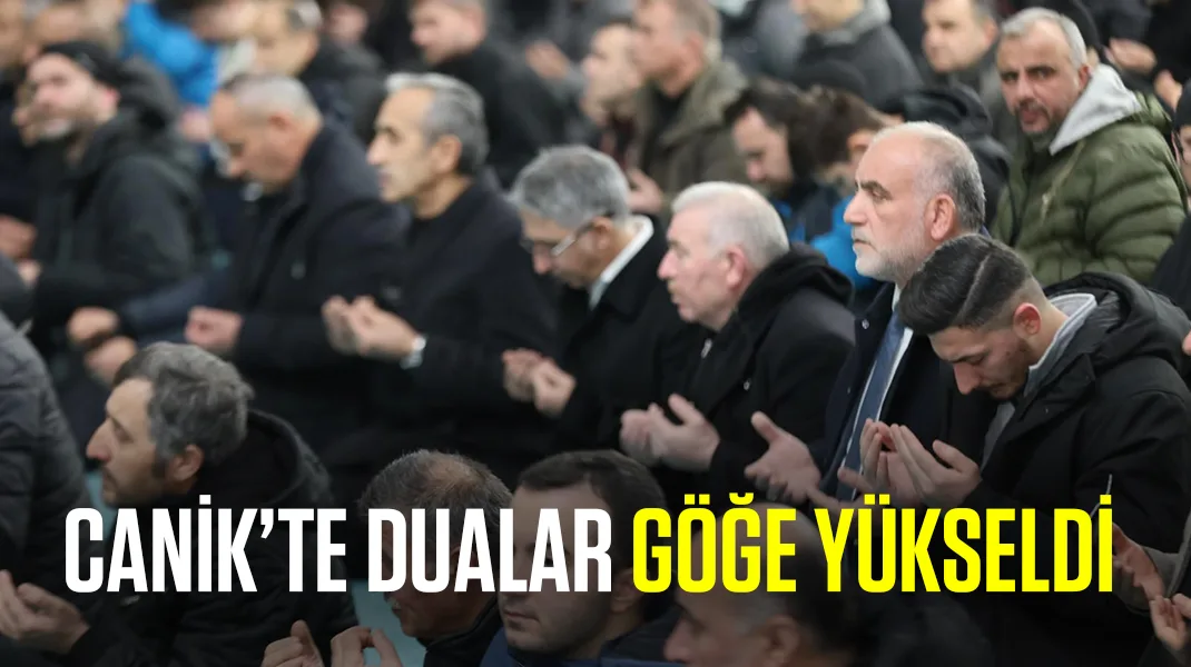 Canik’te dualar göğe yükseldi