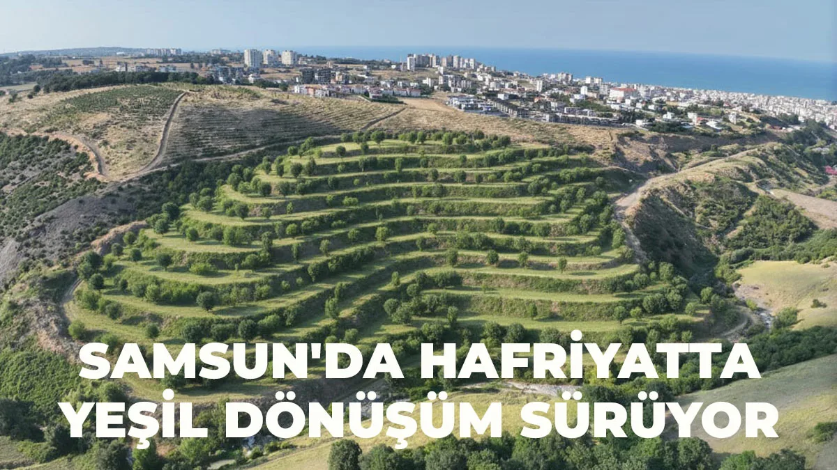 Samsun’da Hafriyatta Yeşil Dönüşüm Sürüyor