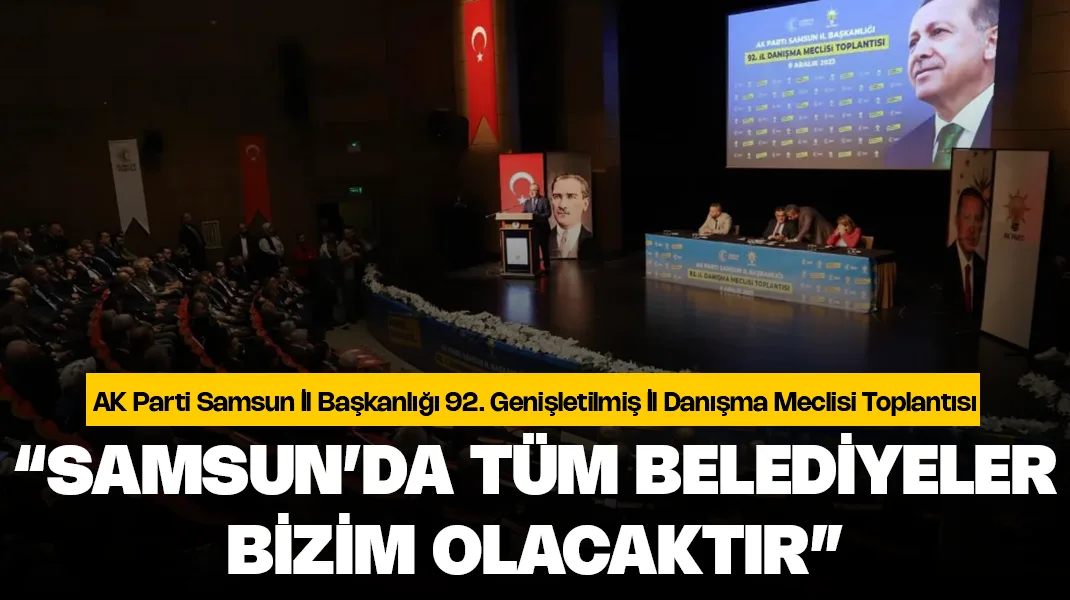 “Samsun’da tüm belediyeler bizim olacaktır”