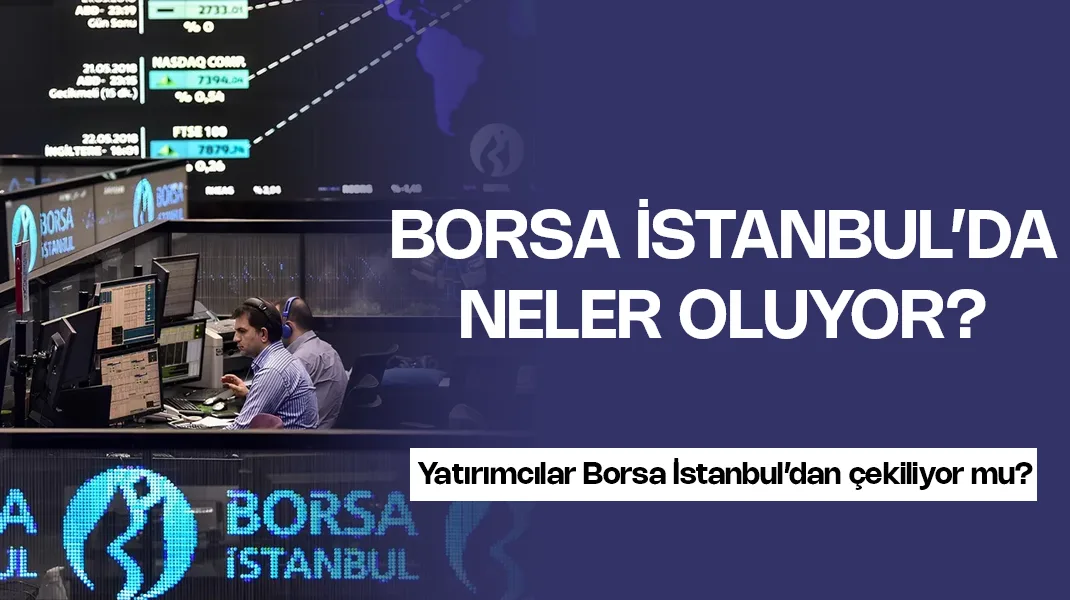 Borsa İstanbul’da neler oluyor?