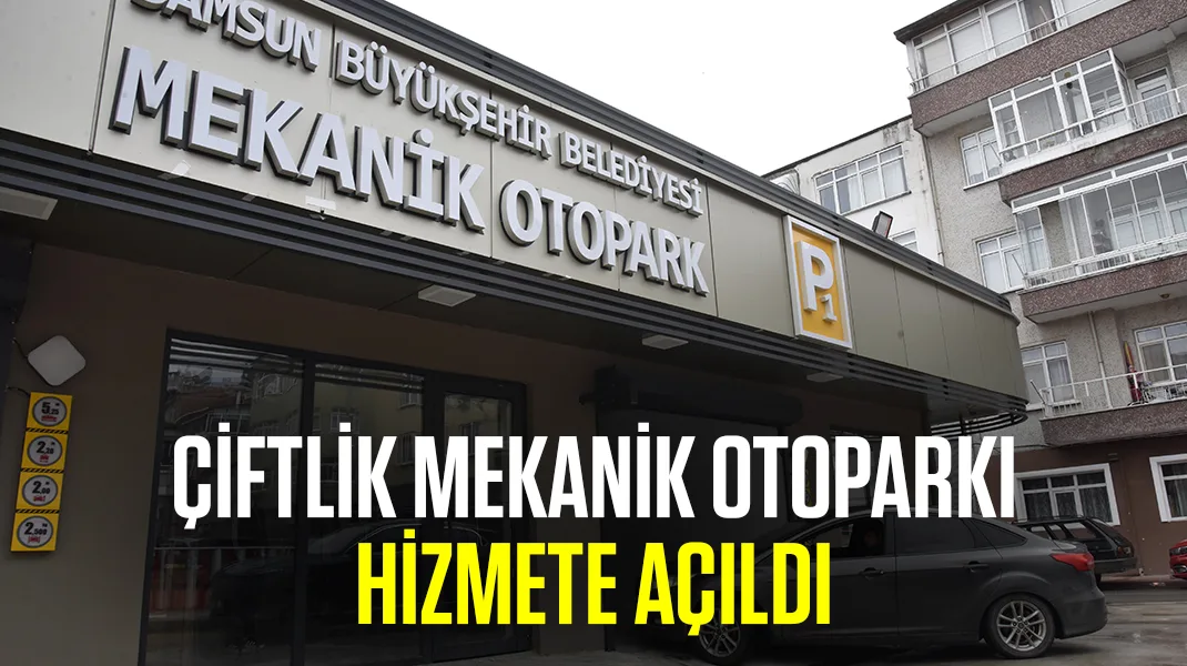 Çiftlik Mekanik Otoparkı hizmete açıldı
