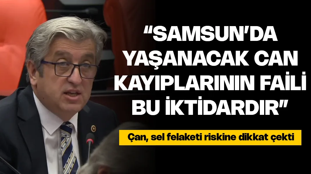 Murat Çan: “Samsun’da yaşanacak tüm sel felaketlerinin ve can kayıplarının faili bu iktidardır”