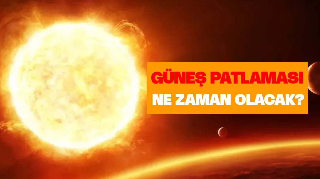 Güneş patlaması ne zaman?