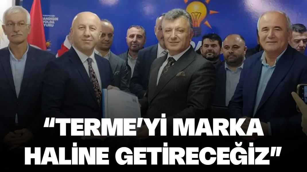 Mümin Ertan: “Terme’yi marka haline getireceğiz”