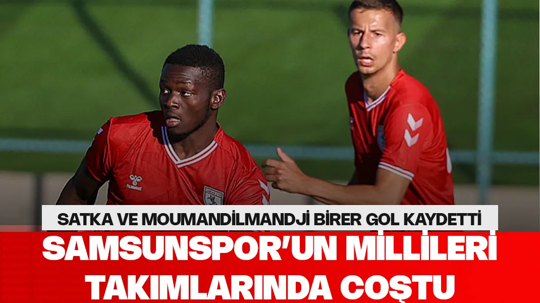Samsunspor’un yabancıları milli takımlarında coştu