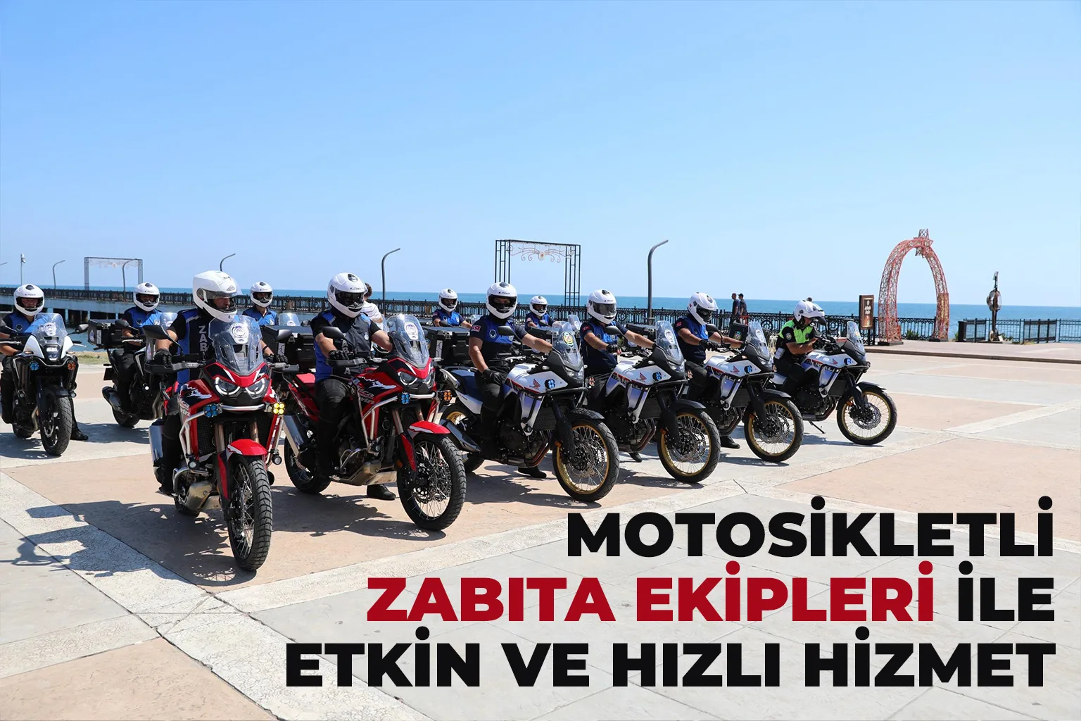 MOTOSİKLETLİ ZABITA EKİPLERİ İLE ETKİN VE HIZLI HİZMET