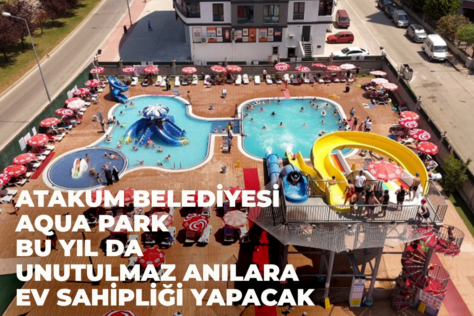 Atakum Belediyesi Aqua Park bu yılda unutulmaz anılara ev sahipliği yapacak