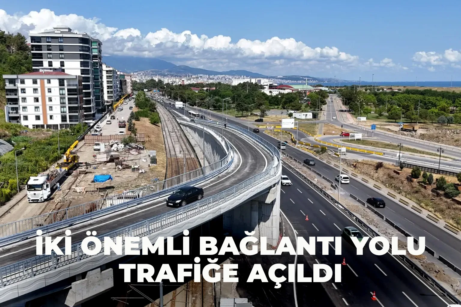 Samsun'da İki Önemli Bağlantı Yolu Trafiğe Açıldı