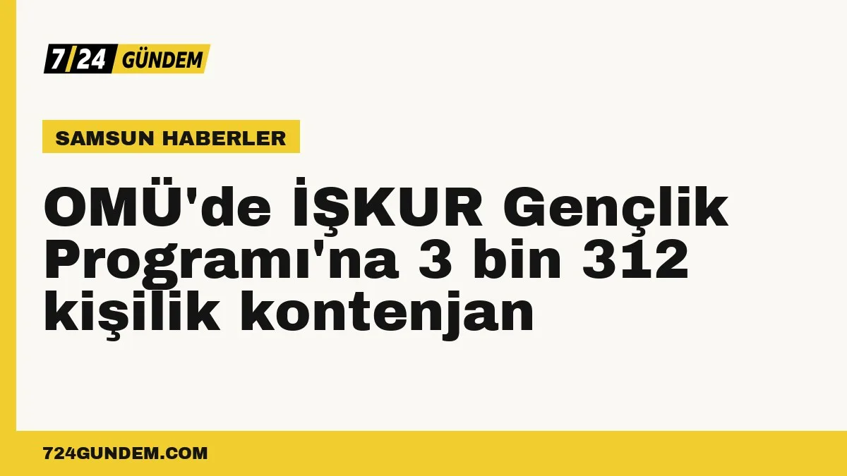 OMÜ'de İŞKUR Gençlik Programı'na 3 bin 312 kişilik kontenjan