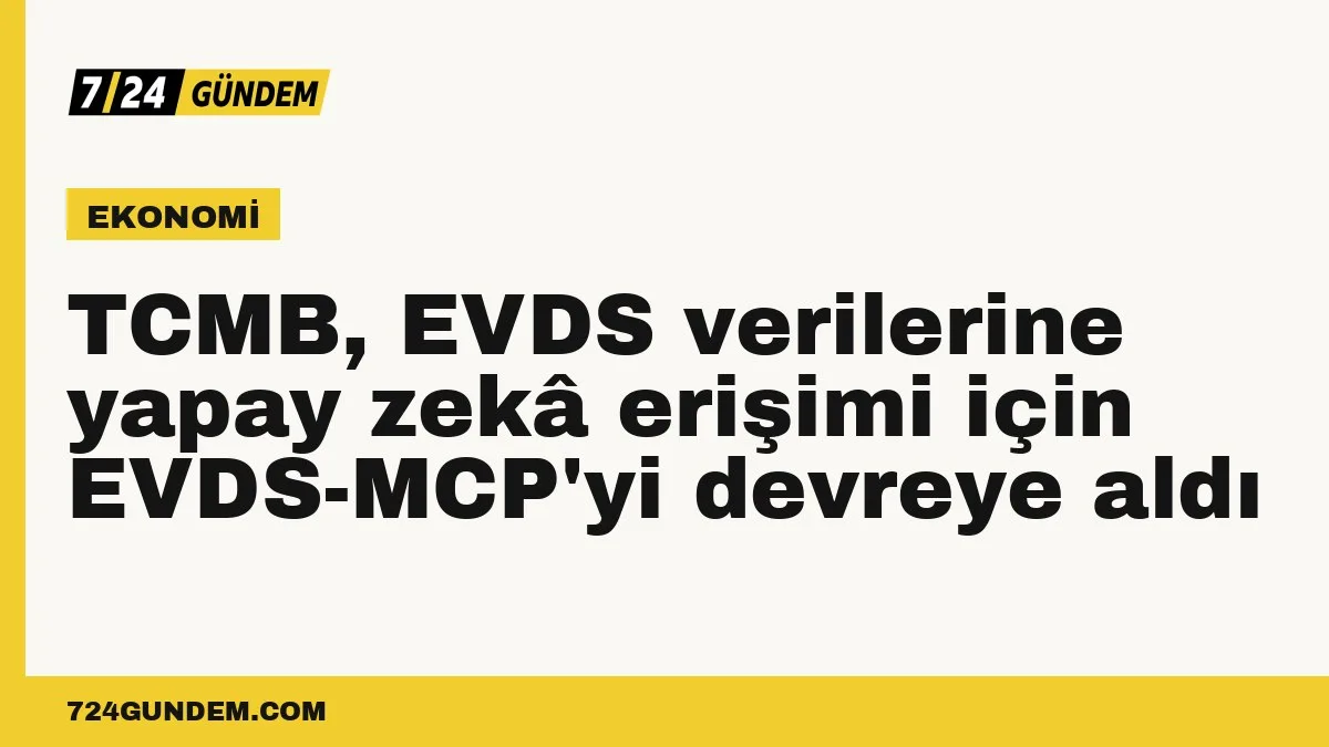 TCMB, EVDS verilerine yapay zekâ erişimi için EVDS-MCP'yi devreye aldı