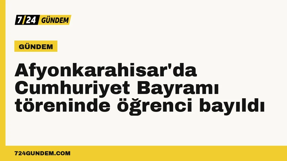 Afyonkarahisar'da Cumhuriyet Bayramı töreninde öğrenci bayıldı