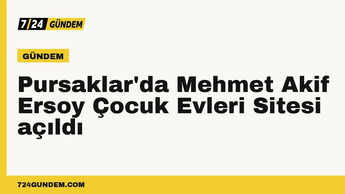 Pursaklar'da Mehmet Akif Ersoy Çocuk Evleri Sitesi açıldı